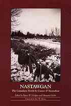 Nastawgan : the Canadian North by canoe and snowshoe